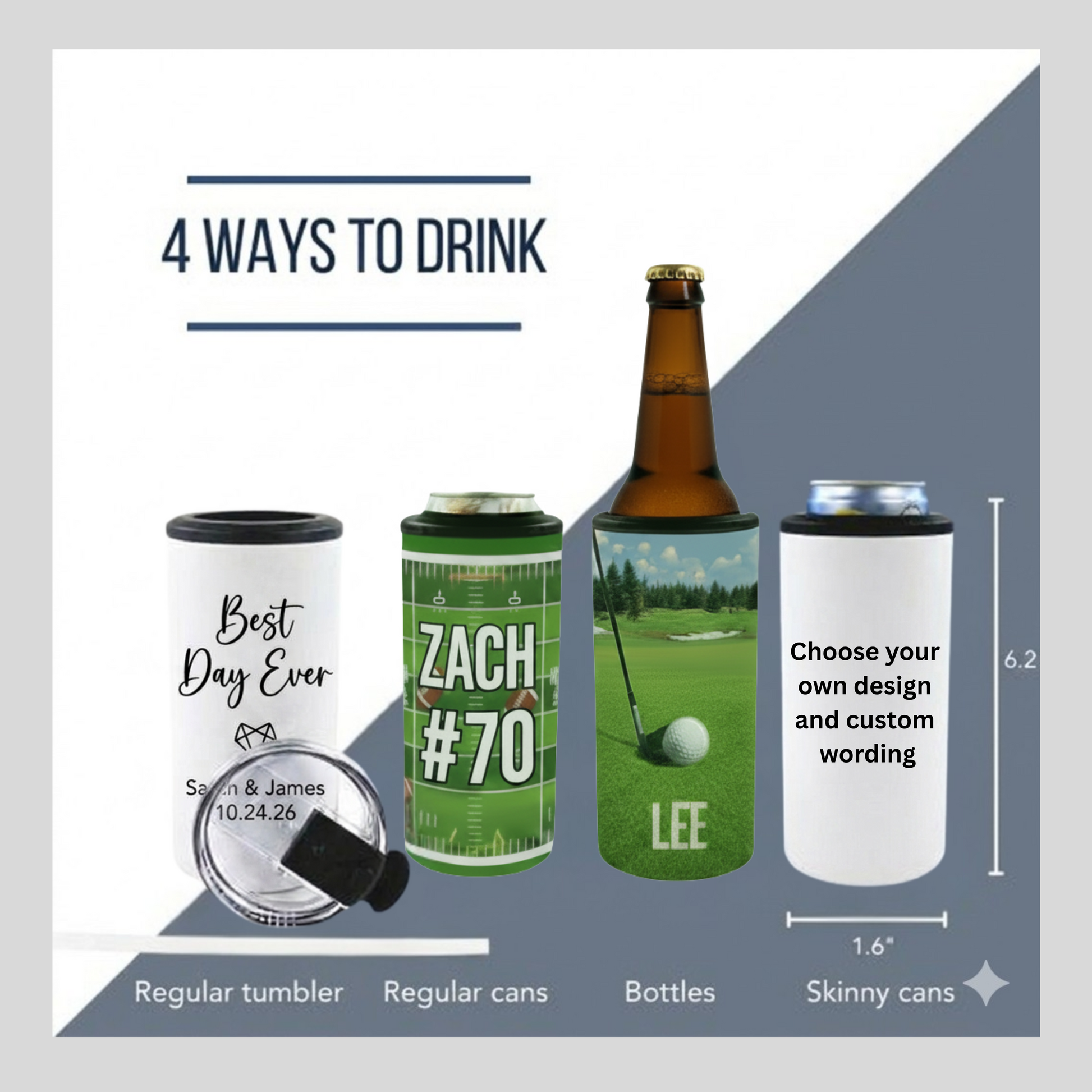 Custom drink containers infographic titled '4 WAYS TO DRINK' showing four examples: a white tumbler with a black lid and custom text, a green can cooler with 'ZACH #70', a brown bottle with a golf course sleeve, and a white skinny can cooler. Includes dimensions and labels on a white and gray background.